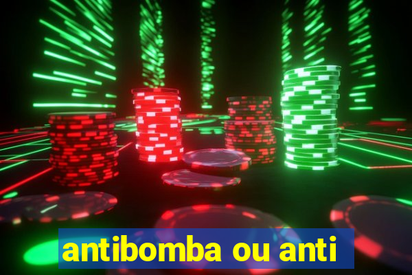 antibomba ou anti-bomba